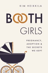 book Booth Girls: Pregnancy, Adoption, and the Secrets We Kept