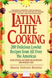 book Latina Lite Cooking: 200 Delicious Lowfat Recipes from All Over the Americas--With Special Selections on Nutrition and Weight Loss