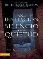 book Una Invitación al silencio y a la quietud: Viviendo la presencia transformadora de Dios