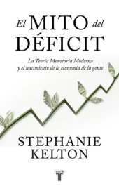 book El mito del déficit: La teoría monetaria moderna y el nacimiento de la economía de la gente