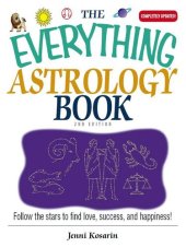 book The Everything Astrology Book: Follow the Stars to Find Love, Success, And Happiness!