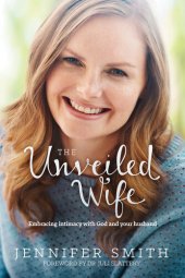 book The Unveiled Wife: Embracing Intimacy with God and Your Husband