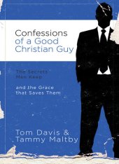 book Confessions of a Good Christian Guy: The Secrets Men Keep and the Grace that Saves Them