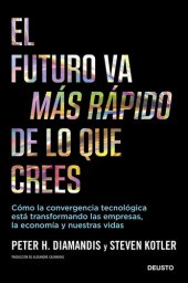 book El futuro va más rápido de lo que crees: Cómo la convergencia tecnológica está transformando las empresas, la economía y nuestras vidas