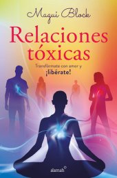 book Relaciones tóxicas: Transfórmate con amor y ¡libérate!