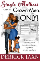 book Single Mothers are for Grown Men, ONLY!