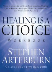 book Healing is a Choice Workbook: 10 Decisions That Will Transform Your Life and the 10 Lies That Can Prevent You From Making Them