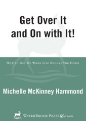 book Get Over It and On with It: How to Get Up When Life Knocks You Down