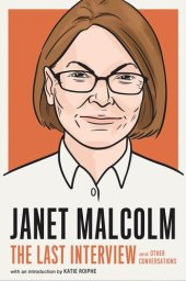 book Janet Malcolm: The Last Interview: And Other Conversations