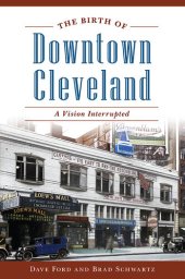 book The Birth of Downtown Cleveland: A Vision Interrupted