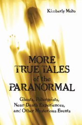 book More True Tales of the Paranormal: Ghosts, Poltergeists, Near-Death Experiences and Other Mysterious Events