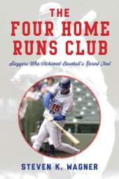 book The Four Home Runs Club: Sluggers Who Achieved Baseball's Rarest Feat