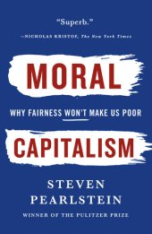 book Moral Capitalism: Why Fairness Won't Make Us Poor