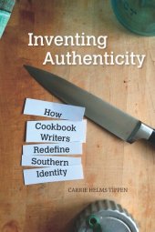 book Inventing Authenticity: How Cookbook Writers Redefine Southern Identity