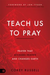 book Teach Us to Pray: Prayer That Accesses Heaven and Changes Earth