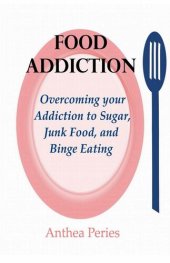 book Food Addiction: Overcoming your Addiction to Sugar, Junk Food, and Binge Eating