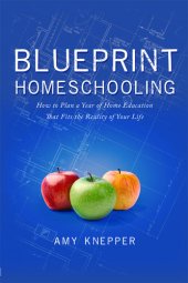 book Blueprint Homeschooling: How to Plan a Year of Home Education That Fits the Reality of Your Life