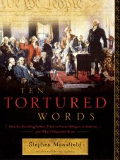 book Ten Tortured Words: How the Founding Fathers Tried to Protect Religion in America . . . and What's Happened Since