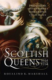 book Scottish Queens, 1034–1714: The Queens and Consorts Who Shaped a Nation