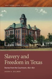 book Slavery and Freedom in Texas: Stories from the Courtroom, 1821–1871