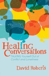 book Healing Conversations: Talking Yourself Out of Conflict and Loneliness