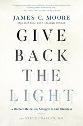 book Give Back the Light: A Doctor's Relentless Struggle to End Blindness