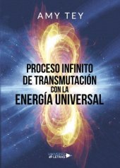 book Proceso infinito de transmutación con la Energía Universal