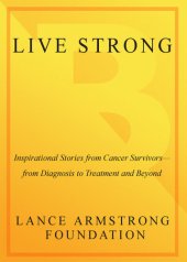 book Live Strong: Inspirational Stories from Cancer Survivors-From Diagnosis to Treatment and Beyond