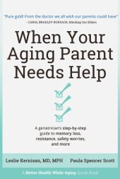 book When Your Aging Parent Needs Help: A Geriatrician's Step-by-Step Guide to Memory Loss, Resistance, Safety Worries, & More