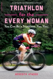 book Triathlon for the Every Woman: You Can Be a Triathlete. Yes. You.