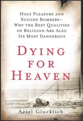 book Dying for Heaven: Holy Pleasure and Suicide Bombers—Why the Best Qualities of Religion Are Also Its Most Dangerous