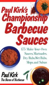 book Paul Kirk's Championship Barbecue Sauces: 175 Make-Your-Own Sauces, Marinades, Dry Rubs, Wet Rubs, Mops and Salsas