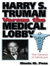 book Harry S. Truman Versus the Medical Lobby: The Genesis of Medicare