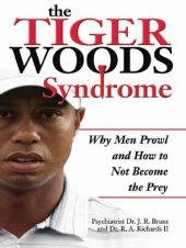 book The Tiger Woods Syndrome: Why Men Prowl and How to Not Become the Prey