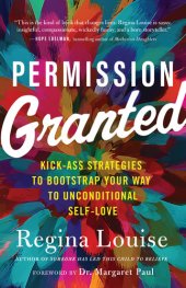 book Permission Granted: Kick-Ass Strategies to Bootstrap Your Way to Unconditional Self-Love