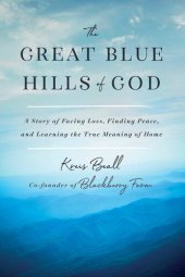 book The Great Blue Hills of God: A Story of Facing Loss, Finding Peace, and Learning the True Meaning of Home