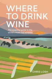 book Where to Drink Wine: The Essential Guide to the World's Must-visit Wineries