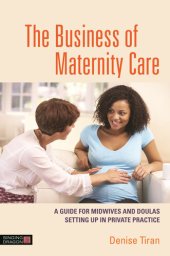 book The Business of Maternity Care: A Guide for Midwives and Doulas Setting Up in Private Practice