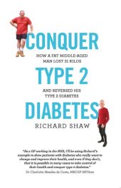 book Conquer Type 2 Diabetes: how a fat, middle-aged man lost 31 kilos and reversed his type 2 diabetes