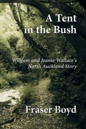 book A Tent in the Bush: William and Jeanie Wallace's North Auckland Story