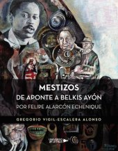 book Mestizos de Aponte a Belkis Ayón: Por Felipe Alarcón Echenique