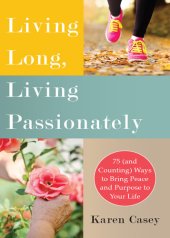 book Living Long, Living Passionately: 75 (and Counting) Ways to Bring Peace and Purpose to Your Life