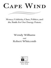 book Cape Wind: Money, Celebrity, Class, Politics, and the Battle for Our Energy Future on Nantucket Sound