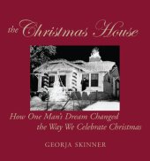 book The Christmas House: How One Man's Dream Changed the Way We Celebrate Christmas