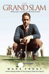 book The Grand Slam: Bobby Jones, America, and the Story of Golf