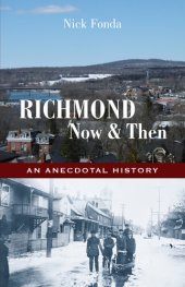 book Richmond, Now and Then: An Anecdotal History from the Eastern Townships