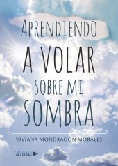 book Aprendiendo a volar sobre mi sombra