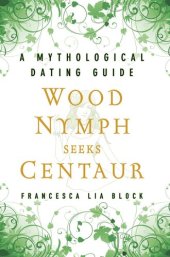 book Wood Nymph Seeks Centaur: A Mythological Dating Guide