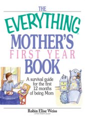 book The Everything Mother's First Year Book: A Survival Guide for the First 12 Months of Being a Mom