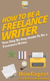 book How to Be a Freelance Writer: Your Step By Step Guide To Be a Freelance Writer